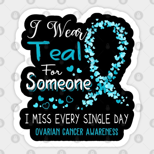 I Wear Teal For Someone I Miss Every Single Day Ovarian Cancer Awareness Support Ovarian Cancer Warrior Gifts Sticker by ThePassion99